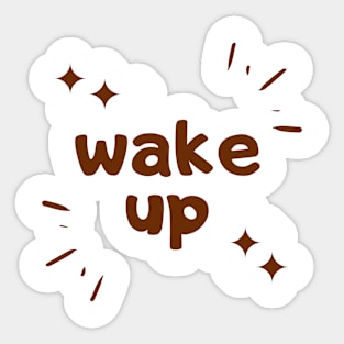 wake up good morning quote Sticker